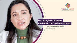 Por que a fertilização in vitro é o tratamento mais indicado para engravidar após os 40 anos?