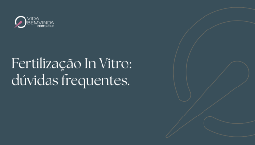 Fertilização In Vitro: dúvidas frequentes.